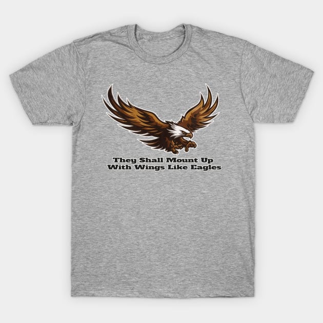 They Shall Mount up with Wings Like Eagles - Isaiah 41:31 Reminder T-Shirt by Reformed Fire